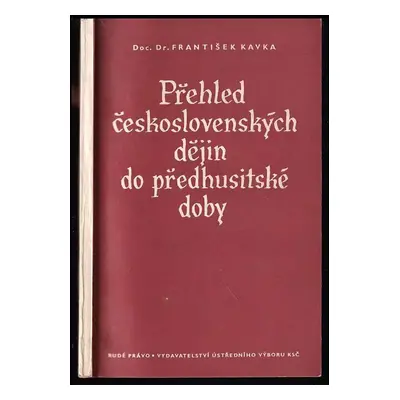 Přehled československých dějin do předhusitské doby - František Kavka (1955, Rudé právo)