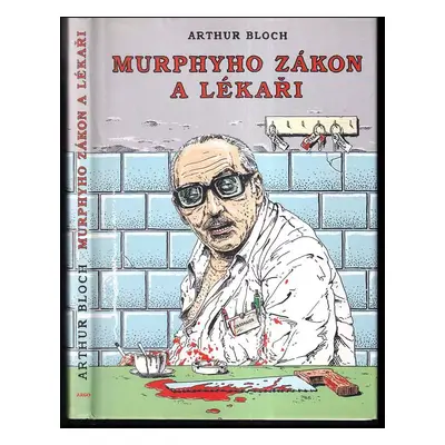 Murphyho zákon a lékaři : zanedbáváním povinné péče k ještě větší dokonalosti! - Arthur Bloch (2