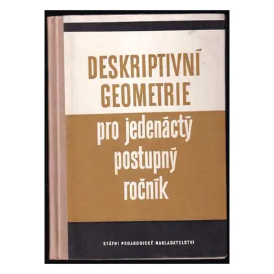 Deskriptivní geometrie pro jedenáctý postupný ročník (1958, Státní pedagogické nakladatelství)