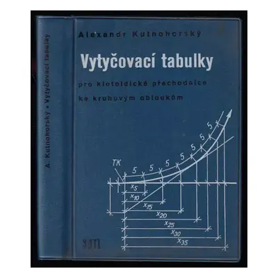 Vytyčovací tabulky pro klotoidické přechodnice ke kruhovým obloukům : Určeno [také] stud. stř. a