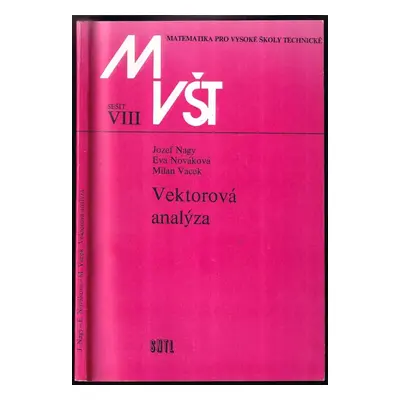 Vektorová analýza : Matematika pro vysoké školy technické - sešit VIII - Jozef Nagy, Milan Vacek