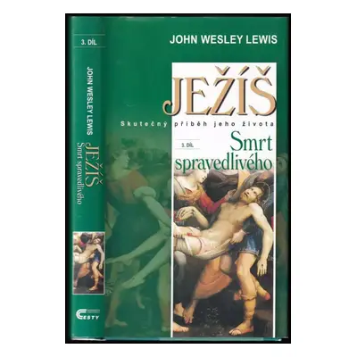 Ježíš : skutečný příběh jeho života - [3. díl] - John Wesley Lewis (2003, Cesty)