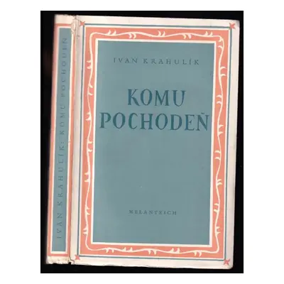 Komu pochodeň? : kronika života kronikářova - Ivan Krahulík (1944, Melantrich)