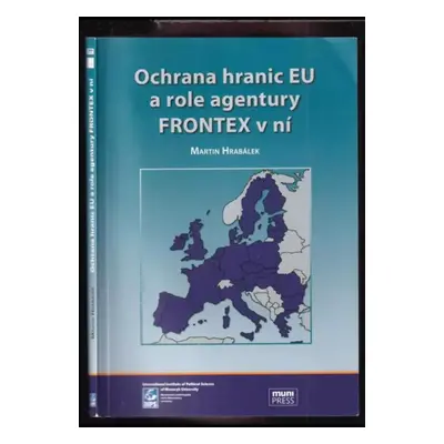 Ochrana hranic EU a role agentury Frontex v ní - Martin Hrabálek (2012, Masarykova univerzita)