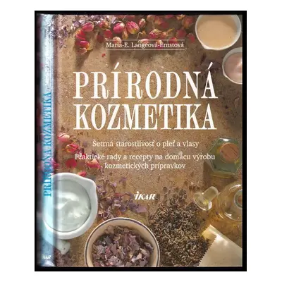 Prírodná kozmetika : šetrná starostlivosť o pleť a vlasy : praktické rady a recepty na domácu vý