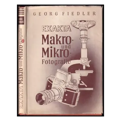 Exakta Makro- und Mikro-Fotografie. Mit 106 Abbildungen im Text, 29 Makro- und Mikroaufnahmen, 8