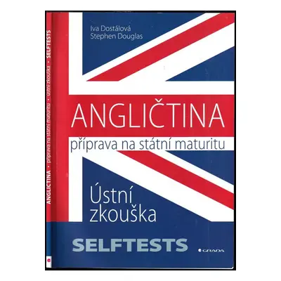 Angličtina : příprava na státní maturitu : ústní zkouška - selftests - Iva Dostálová, Stephen Do