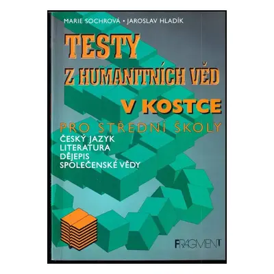 Testy z humanitních věd : literatura, český jazyk, dějepis, společenské vědy - Marie Sochrová, J