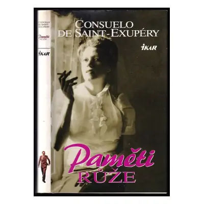 Paměti růže - Consuelo de Saint-Exupéry (2002, Ikar)