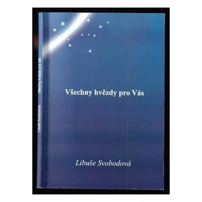 Všechny hvězdy pro Vás - Libuše Svobodová (2004, Severočeská vědecká knihovna)