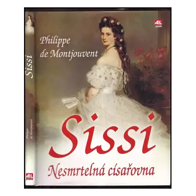 Sissi : nesmrtelná císařovna - Philippe de Montjouvent (2009, Alpress)