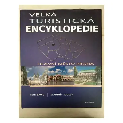 Velká turistická encyklopedie : Hlavní město Praha - Petr David, Vladimír Soukup (2011, Knižní k