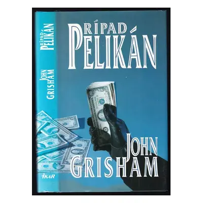 Prípad pelikán : Thriller podľa autora bestselleru Firma - John Grisham (1993, Ikar)