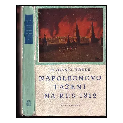 Napoleonovo tažení na Rus 1812 - Jevgenij Viktorovič Tarle (1949, Naše vojsko)