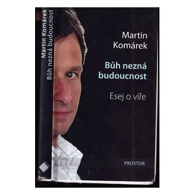 Bůh nezná budoucnost : esej o víře - Martin Komárek (2008, Prostor)