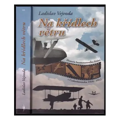 Na křídlech větru : historie bezmotorového létání v Československu 1918-1952 - Ladislav Vejvoda 