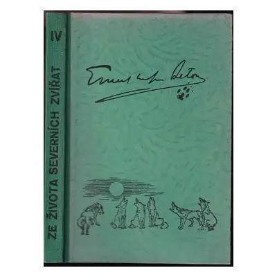 Ze života severních zvířat : Domov a Domovina zvířat - Díl 4 - Ernest Thompson Seton (1905, Nakl