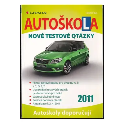 Autoškola : nové testové otázky : [aktualizace k 2.4.2011] - Pavel Faus (2011, Grada)