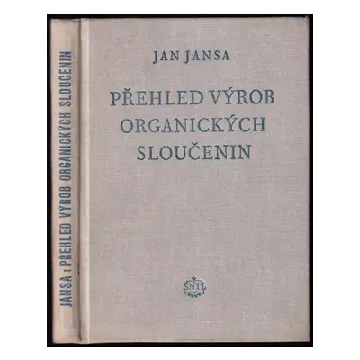 Přehled výrob organických sloučenin - Jan Jansa (1954, Státní nakladatelství technické literatur