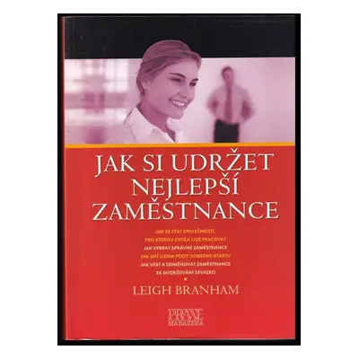 Jak si udržet nejlepší zaměstnance - Leigh Branham (2004, Computer Press)