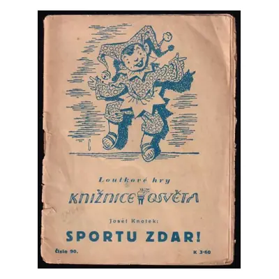 Sportu zdar! : veselohra pro loutky ve 4 jednáních - Josef Knotek (1944, Osvěta, Jaromír Mareš)