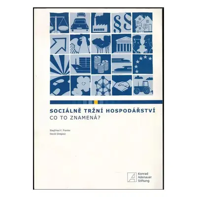 Sociálně tržní hospodářství - co to znamená? - Siegfried F Franke, David Gregosz (2013, Konrad-A