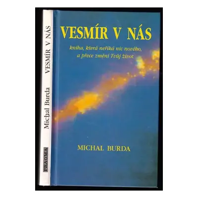 Vesmír v nás : kniha, která neříká nic nového a přece změní Tvůj život - Michal Burda (1997, Pra