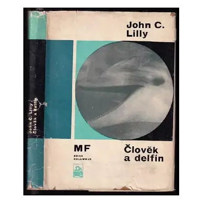 Člověk a delfín - John Cunningham Lilly (1966, Mladá fronta)