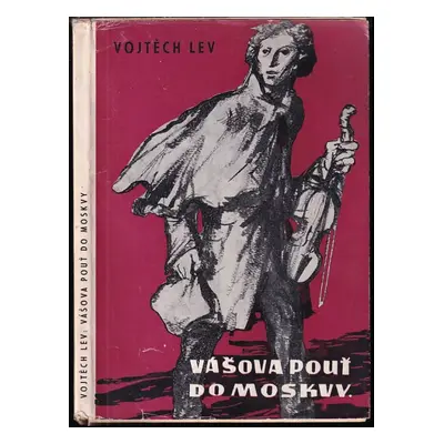 Vášova pouť do Moskvy : životopisný román českého umělce - Vojtěch Lev (1949, Dědictví Komenskéh