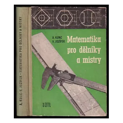 Matematika pro dělníky a mistry - Antonín Kunc, Vítězslav Jozífek (1958, Státní nakladatelství t