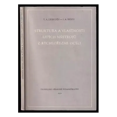 Struktura a vlastnosti litých nástrojů z rychlořezné oceli : Určeno pro prac. v nástrojárnách, v