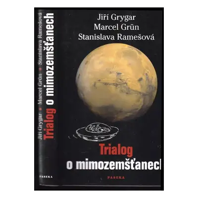 Trialog o mimozemšťanech - Jiří Grygar, Marcel Grün, Stanislava Ramešová (2006, Paseka)