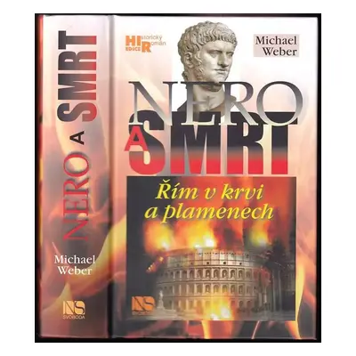 Nero a smrt : Řím v krvi a plamenech - Michael Weber (2014, Svoboda)