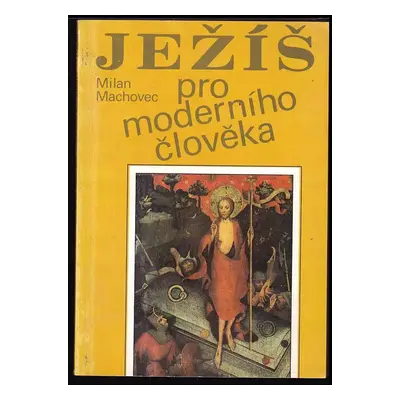 Ježíš pro moderního člověka - Milan Machovec (1990, Orbis)