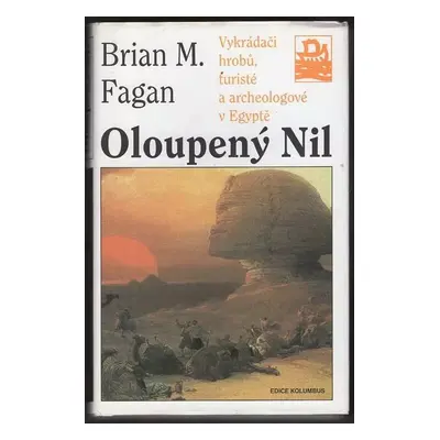 Oloupený Nil : vykrádači hrobů, turisté a archeologové v Egyptě - Brian M Fagan (2001, Mladá fro