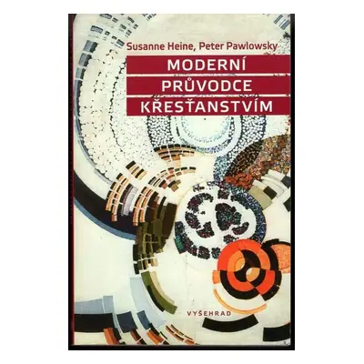 Moderní průvodce křesťanstvím - Peter Pawlowsky, Susanne Heine (2012, Vyšehrad)