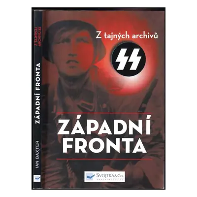 Západní fronta : z tajných archivů SS - Ian Baxter (2016, Svojtka & Co)