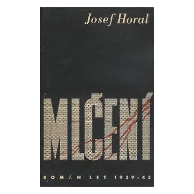 Mlčení : román - Jaroslav Šváb, Josef Horal (1945, Družstevní práce)