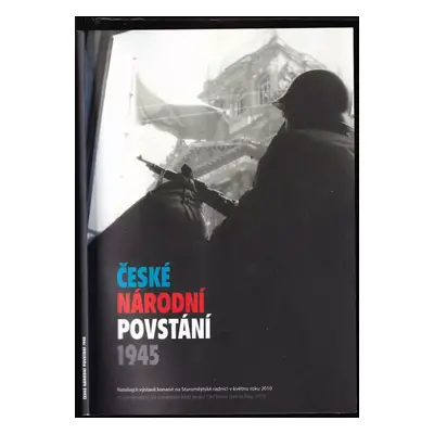 České národní povstání 1945 : katalog k výstavě konané na Staroměstské radnici v květnu roku 201