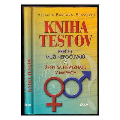 Kniha testov : prečo muži nepočúvajú a ženy sa nevyznajú v mapách - Allan Pease, Barbara Pease (