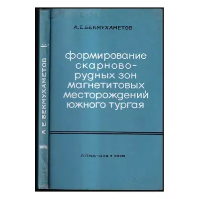 Формирование скарново-рудных зонтагнетитовых месторождения южного Тургая : Formirovaniye skarnov