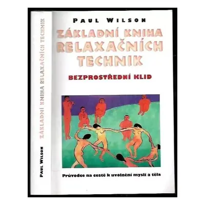 Základní kniha relaxačních technik : bezprostřední klid : průvodce na cestě k uvolnění mysli a t