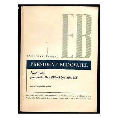 President budovatel : život a dílo presidenta Dra Edvarda Beneše - Bohuslav Šmeral (1946, Ústřed