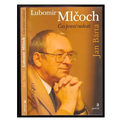 Lubomír Mlčoch : čas pravé radosti - Lubomír Mlčoch, Jan Bárta (2007, Portál)