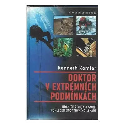 Doktor v extrémních podmínkách : hranice života a smrti pohledem sportovního lékaře - Kenneth Ka