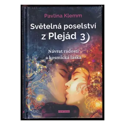 Světelná poselství z Plejád : Návrat radosti a kosmická láska - 3 - Pavlína Klemm (2022, Fontána