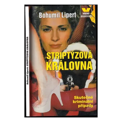 Striptýzová královna : skutečné kriminální případy - Bohumil Lipert (2000, Víkend)