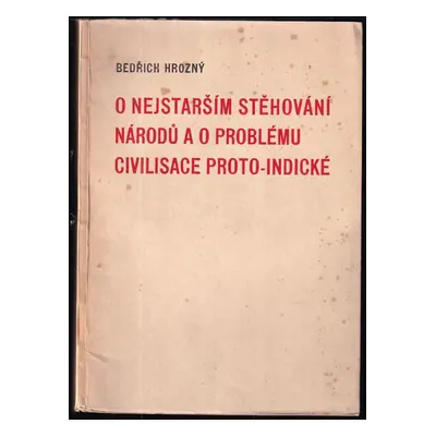 O nejstarším stěhování národů a o problému civilisace proto-indické - Bedřich Hrozný (1940, Orie