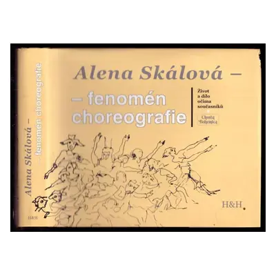 Alena Skálová - fenomén choreografie : život a dílo očima současníků - Alena Skálová (2006, H & 