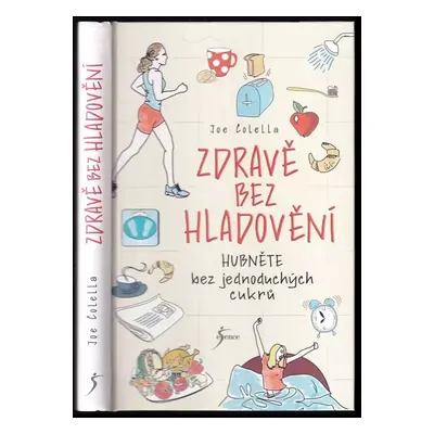 Zdravě bez hladovění : hubněte bez jednoduchých cukrů - Joseph Colella (2017, Euromedia Group)